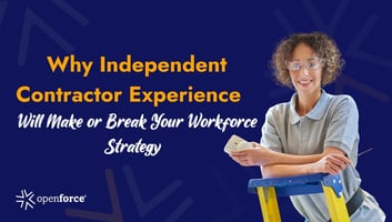 why independent contractor experience and workforce 